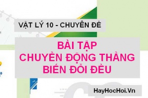 Bài tập chuyển động thẳng biến đổi đều và Cách giải - Vật lý 10 chuyên đề